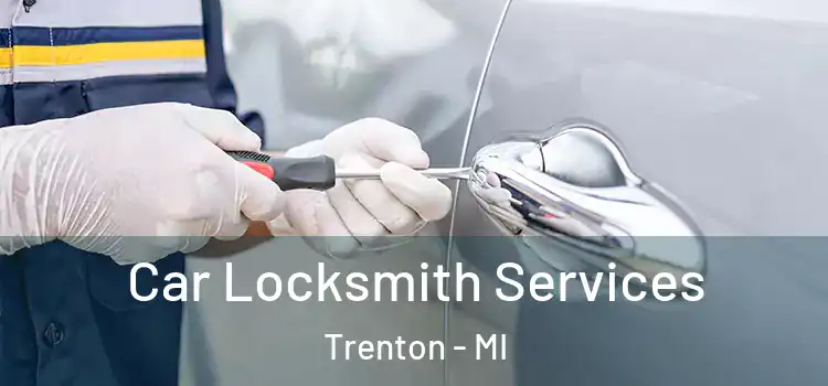 Car Locksmith Services Trenton - MI