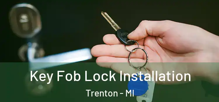 Key Fob Lock Installation Trenton - MI