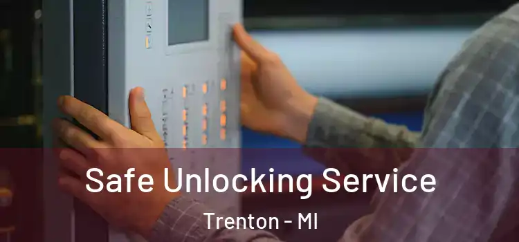 Safe Unlocking Service Trenton - MI